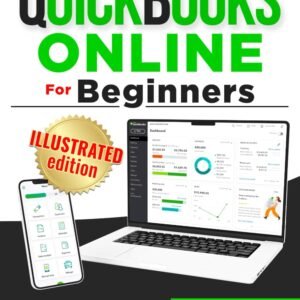 QuickBooks Online for Beginners: The Step-by-Step Illustrated Guide to Mastering QBO - Secret Tips to Leverage AI, Automate Tedious Tasks, Save Time and Focus on What Truly Matters